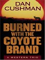 Burned With the Coyote Brand A Western Trio