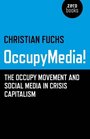 OccupyMedia The Occupy Movement and Social Media in Crisis Capitalism