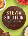 The Stevia Solution The Alternative Sweetener For Your Best Health