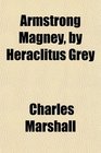 Armstrong Magney by Heraclitus Grey