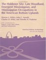 The Holdener Site Late Woodland Emergent Mississippian and Mississippian Occupations in the American Bottom Uplands  Vol 26