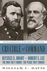 Crucible of Command Ulysses S Grant and Robert E LeeThe War They Fought the Peace They Forged
