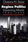 Regime Politics Governing Atlanta 19461988