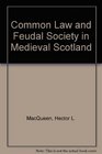 Common Law and Feudal Society in Medieval Scotland
