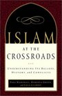 Islam at the Crossroads Understanding Its Beliefs History and Conflicts