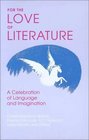 For the Love of Literature A Celebration of Language and Imagination