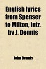 English lyrics from Spenser to Milton intr by J Dennis
