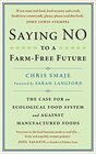 Saying NO to a FarmFree Future The Case For an Ecological Food System and Against Manufactured Foods