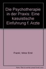 Die Psychotherapie in der Praxis Eine kasuistische Einfuhrung f Arzte