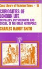 Curiosities of London Life Cb Phases Physiological and Social of the Great Metropolis
