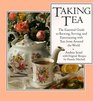 Taking Tea The Essential Guide to Brewing Serving and Entertaining With Teas from Around the World