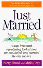 Just Married  A Sexy Irreverent Eyeopening Look at How We Met Dated and Married the One We Love