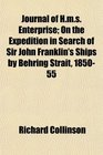 Journal of Hms Enterprise On the Expedition in Search of Sir John Franklin's Ships by Behring Strait 185055