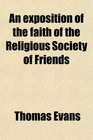 An exposition of the faith of the Religious Society of Friends