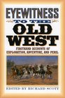 Eyewitness to the Old West Firsthand Accounts of Exploration Adventure and Peril