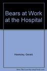 Bears at Work at the Hospital