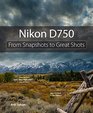 Nikon D750 From Snapshots to Great Shots