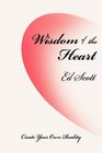 Wisdom of the Heart Create Your Own Reality