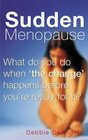 Sudden Menopause What Do You Do When the Change Happens Before You're Ready for It