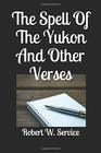 The Spell Of The Yukon And Other Verses