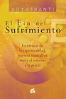 El fin del sufrimiento La esencia de la espiritualidad nuestra naturaleza real y el retorno a la gracia