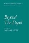 Beyond the Dyad Genesis of Behavior Series
