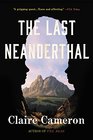 The Last Neanderthal A Novel