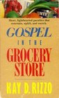 Gospel in the Grocery Store A Lighthearted Guide to Spiritual Lessons Garnered in an Everyday Supermarket