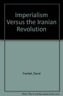 Imperialism Versus the Iranian Revolution