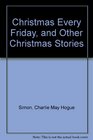 Christmas Every Friday and Other Christmas Stories