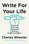 Write for Your Life A Guide to Clear and Purposeful Writing