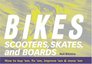 Bikes Scooters Skates and Boards  How to buy 'em fix 'em improve 'em  move 'em