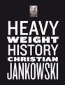 Christian Jankowski Heavy Weight History