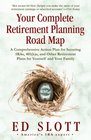 Your Complete Retirement Planning Road Map A Comprehensive Action Plan for Securing IRAs 401 s and Other Retirement Plans for Yourself and Your Family