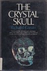 The crystal skull The story of the mystery myth and magic of the MitchellHedges crystal skull discovered in a lost Mayan city during a search for Atlantis