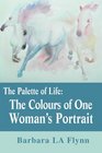 The Palette of Life The Colours of One Woman's Portrait