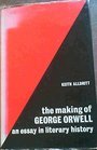 The making of George Orwell An essay in literary history