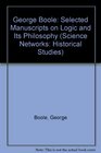 George Boole Selected Manuscripts on Logic and Its Philosophy