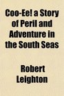 CooEe a Story of Peril and Adventure in the South Seas