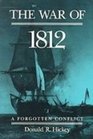 The War of 1812 A Forgotten Conflict