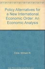 Policy Alternatives for a New International Economic Order An Economic Analysis