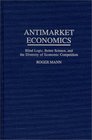 Antimarket Economics Blind Logic Better Science and the Diversity of Economic Competition