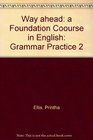Way ahead a Foundation Coourse in English Grammar Practice 2