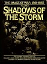 Shadows of the Storm The Image of War 18611865 Vol 1