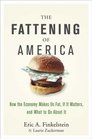 The Fattening of America How The Economy Makes Us Fat If It Matters and What To Do About It