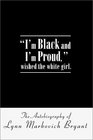 I'm Black and I'm Proud Wished the White Girl The Autobiography of Lynn Markovich Bryant