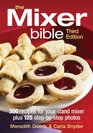 The Mixer Bible 300 Recipes For Your Stand Mixer Plus 125 StepbyStep Photos