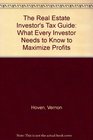 The Real Estate Investor's Tax Guide What Every Investor Needs to Know to Maximize Profits