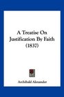 A Treatise On Justification By Faith