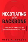 Negotiating with Backbone Eight Sales Strategies to Defend Your Price and Value